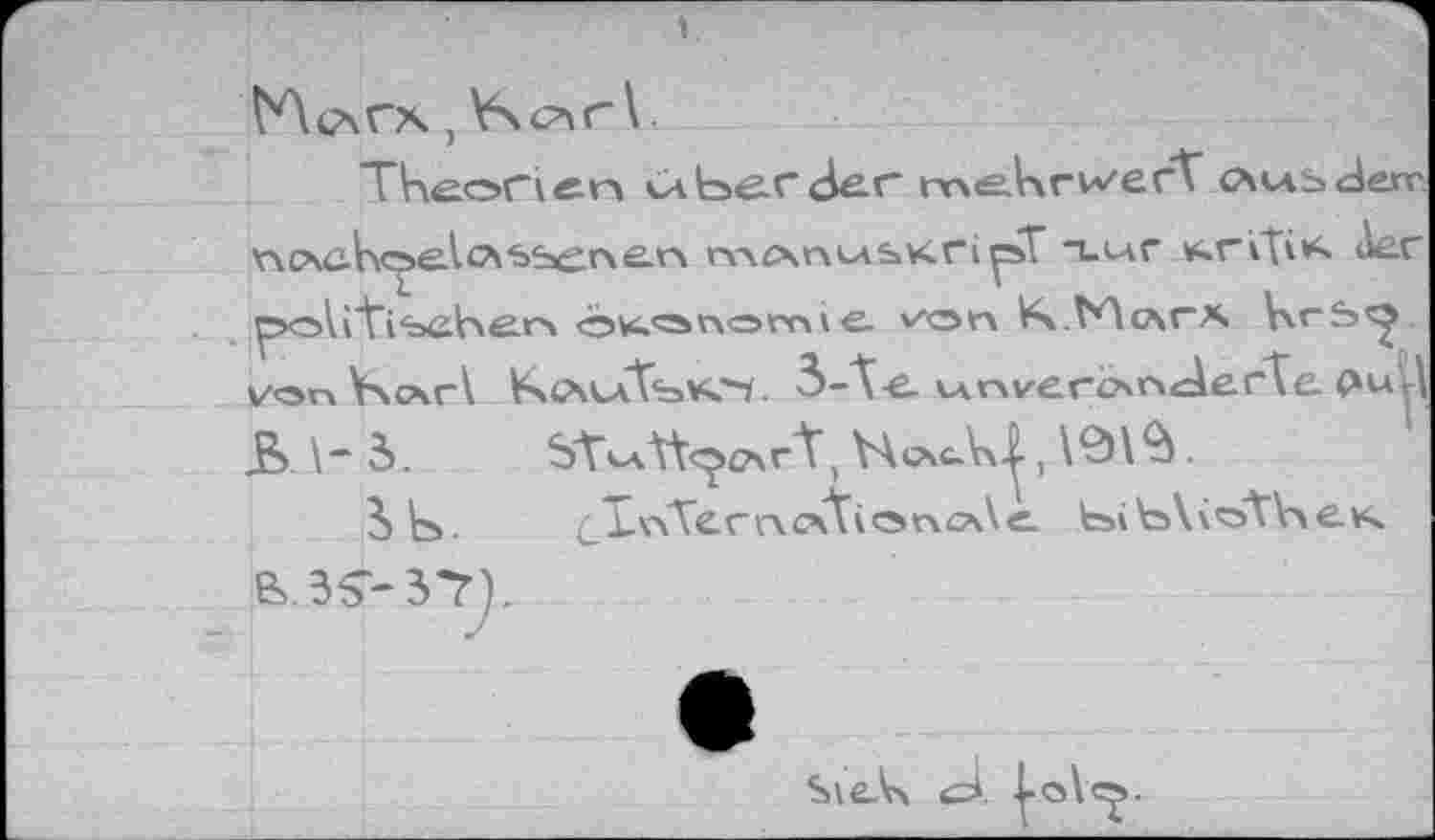 ﻿Theorien	meAirwerV cwibJerr.
'rxc\cV\c^e.lcASser\e.r\ n-vAnuSKfipT тиг K.rVti*« ^cAi’ti'bchsrx Ökonomie v'on 1гЧ Т*Лс\<~х VxrS^ vonY\c\r\ Кс^лТък*-/. З-À-e. KArweroneAerXc (*uT\ b \- d.	\A^U, V2HS.
3)b>.	/■ Lv\Tccrxc\tvoncs\e. ЬмЬДкоХУлек